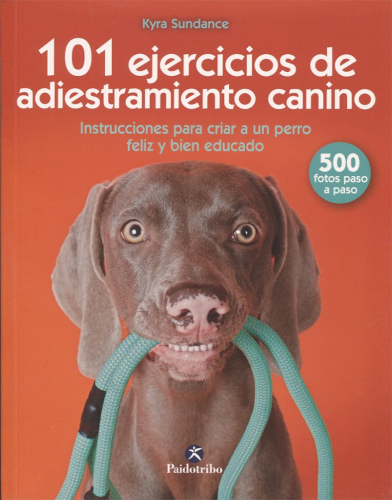 101 ejercicios de adiestramiento canino de Kyra Sundance (2018) cómo entrenar a mi perro